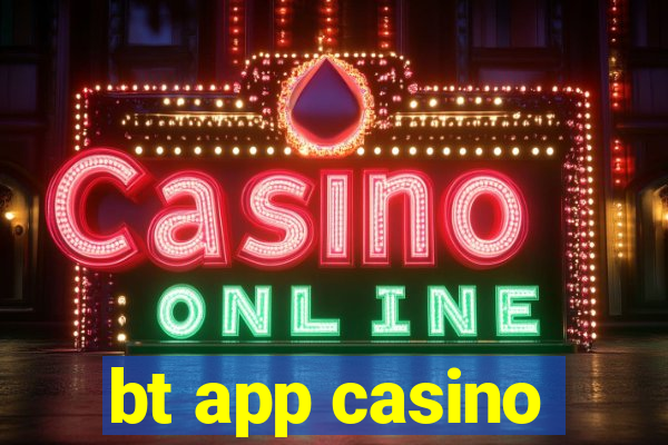 bt app casino